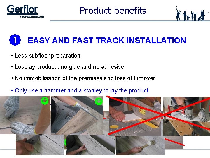 Product benefits EASY AND FAST TRACK INSTALLATION • Less subfloor preparation • Loselay product