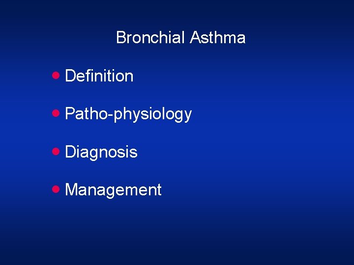 Bronchial Asthma · Definition · Patho-physiology · Diagnosis · Management 