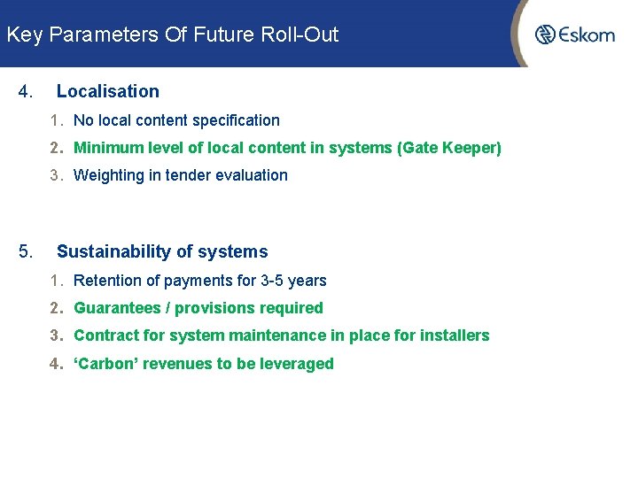 Key Parameters Of Future Roll-Out 4. Localisation 1. No local content specification 2. Minimum