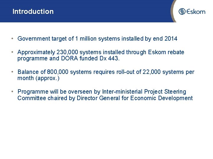 Introduction • Government target of 1 million systems installed by end 2014 • Approximately