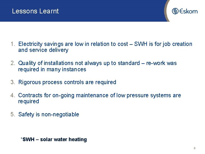 Lessons Learnt 1. Electricity savings are low in relation to cost – SWH is