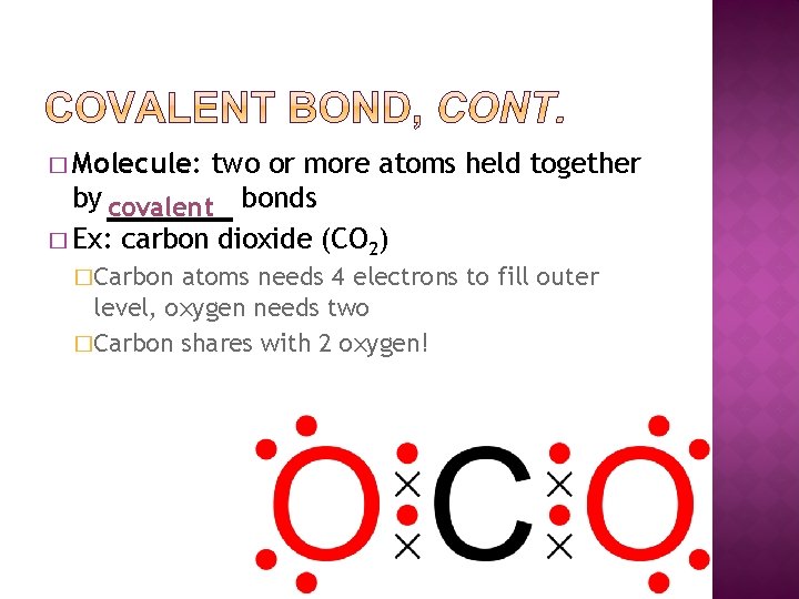 � Molecule: two or more atoms held together by covalent bonds � Ex: carbon