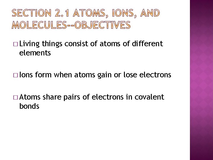 � Living things consist of atoms of different elements � Ions form when atoms