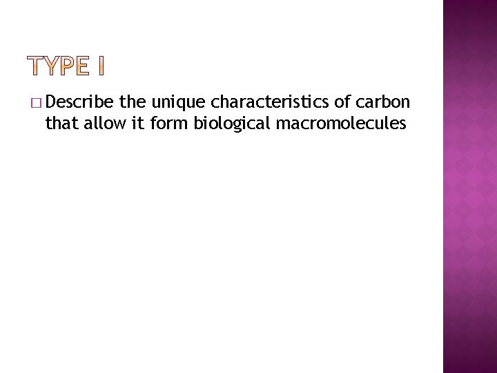 � Describe the unique characteristics of carbon that allow it form biological macromolecules 