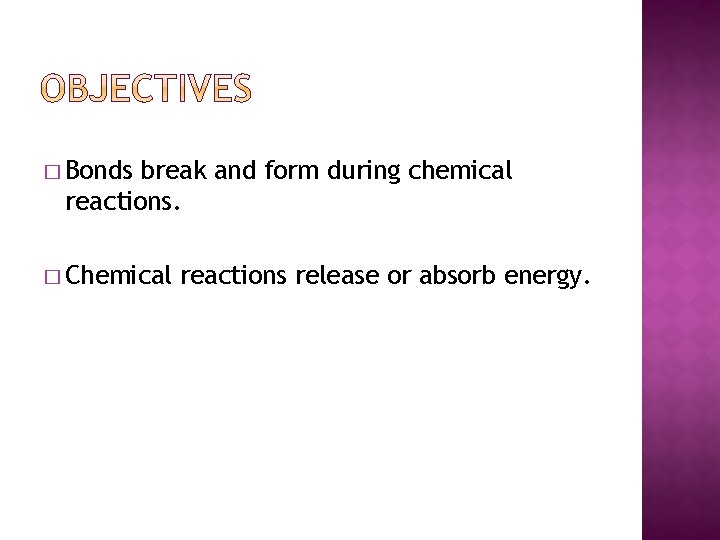 � Bonds break and form during chemical reactions. � Chemical reactions release or absorb
