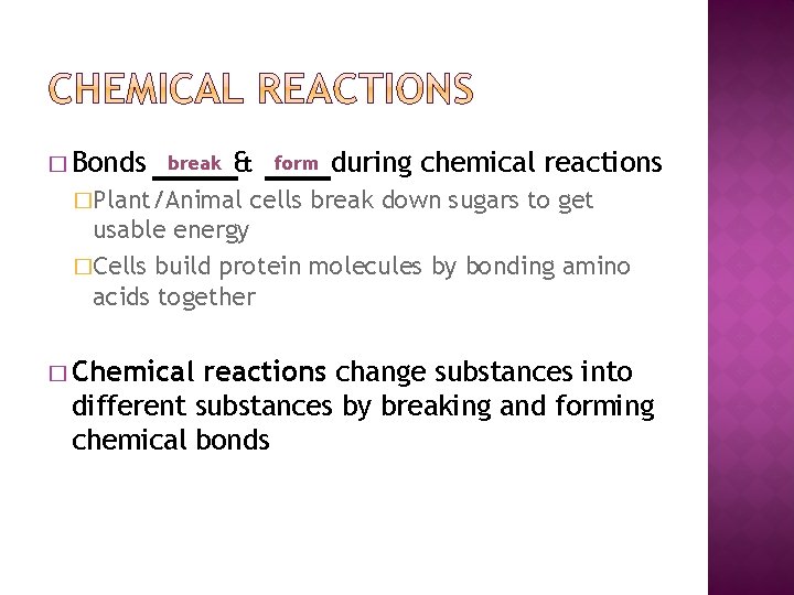 � Bonds break & �Plant/Animal form during chemical reactions cells break down sugars to