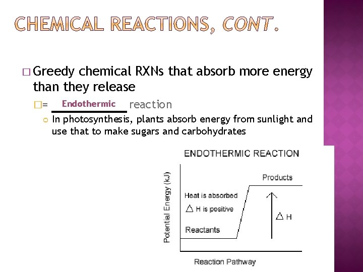 � Greedy chemical RXNs that absorb more energy than they release �= Endothermic reaction