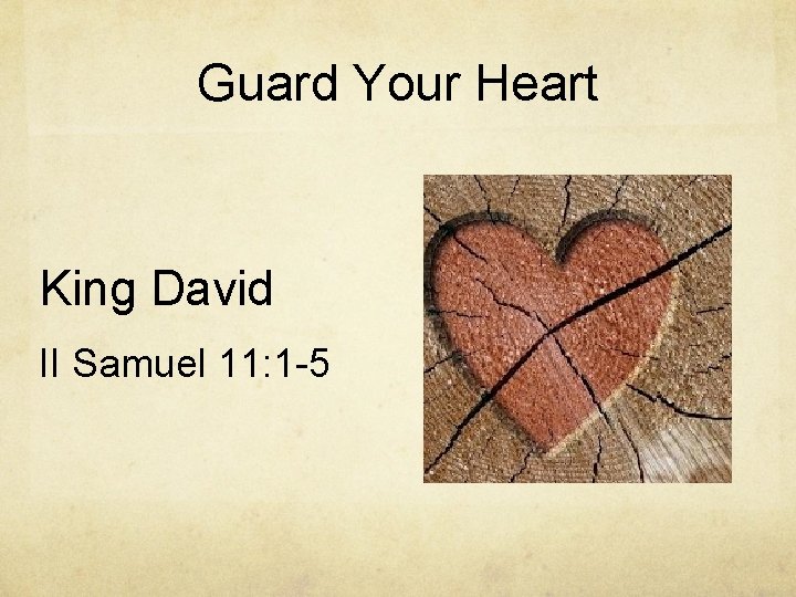 Guard Your Heart King David II Samuel 11: 1 -5 