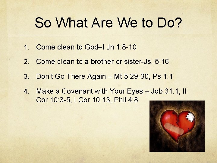 So What Are We to Do? 1. Come clean to God–I Jn 1: 8