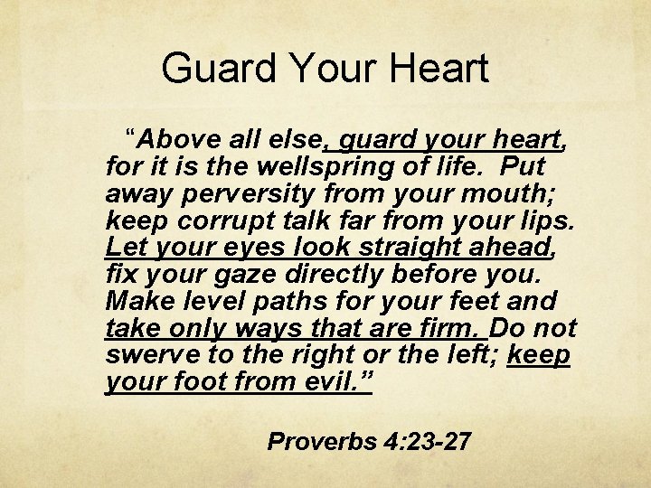 Guard Your Heart “Above all else, guard your heart, for it is the wellspring