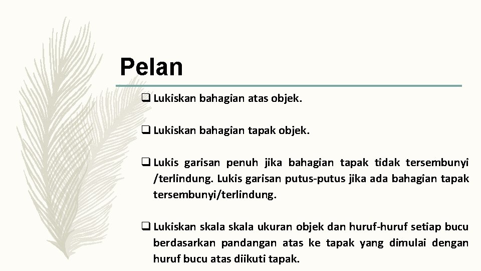 Pelan q Lukiskan bahagian atas objek. q Lukiskan bahagian tapak objek. q Lukis garisan