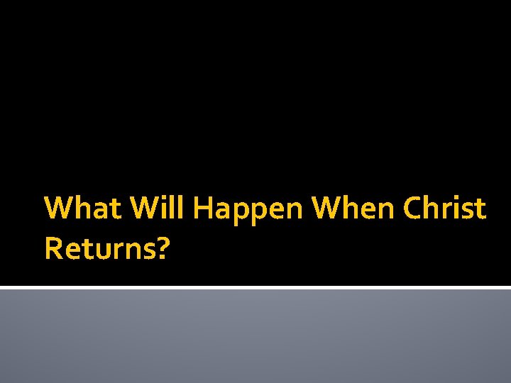 What Will Happen When Christ Returns? 