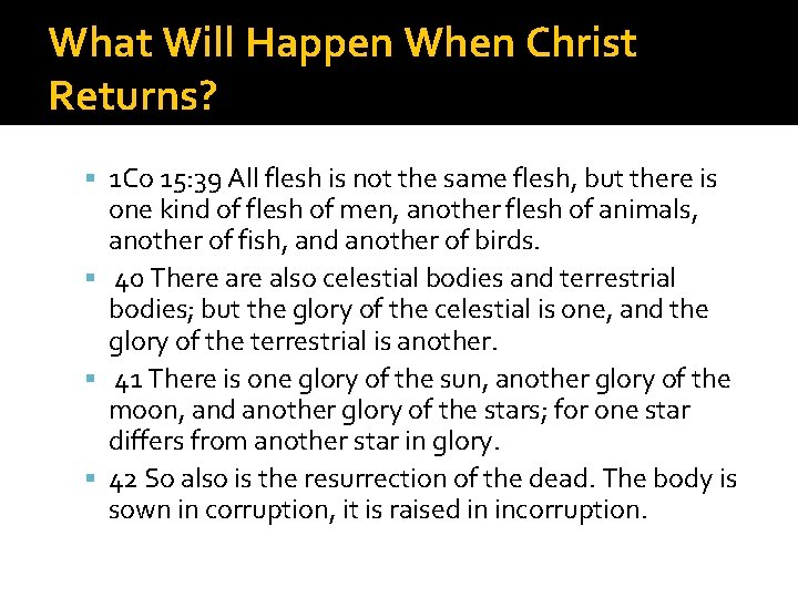 What Will Happen When Christ Returns? 1 Co 15: 39 All flesh is not