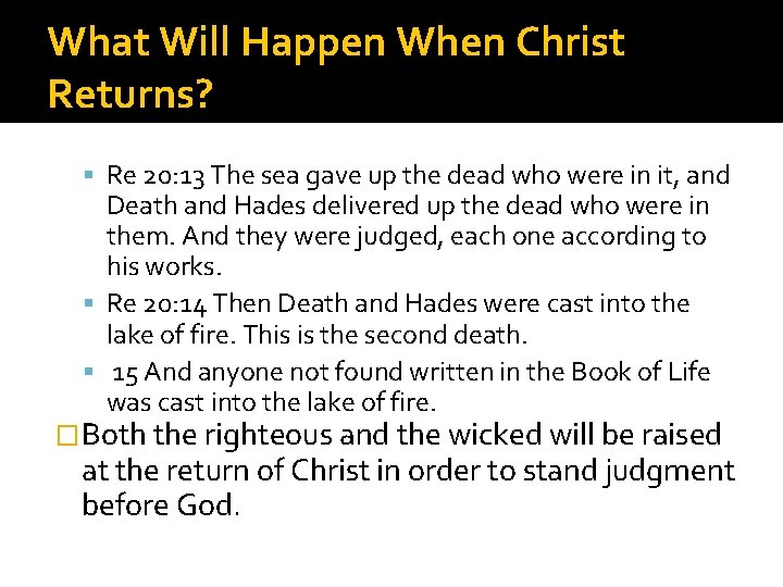 What Will Happen When Christ Returns? Re 20: 13 The sea gave up the