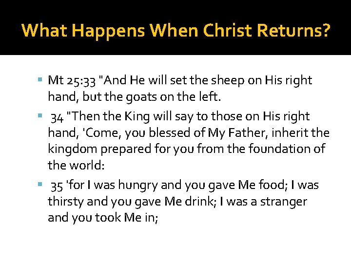 What Happens When Christ Returns? Mt 25: 33 "And He will set the sheep