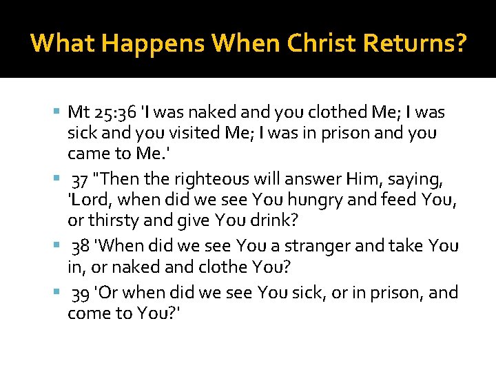 What Happens When Christ Returns? Mt 25: 36 'I was naked and you clothed