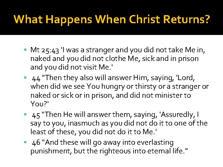What Happens When Christ Returns? Mt 25: 43 'I was a stranger and you