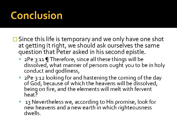 Conclusion � Since this life is temporary and we only have one shot at