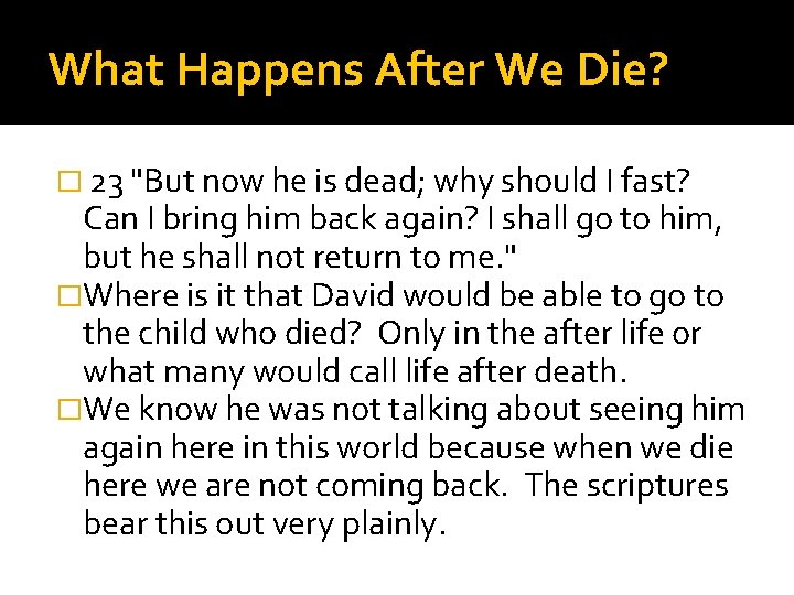 What Happens After We Die? � 23 "But now he is dead; why should