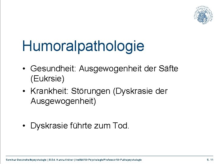 Humoralpathologie • Gesundheit: Ausgewogenheit der Säfte (Eukrsie) • Krankheit: Störungen (Dyskrasie der Ausgewogenheit) •