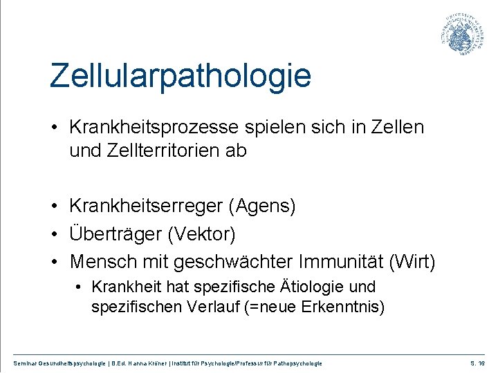 Zellularpathologie • Krankheitsprozesse spielen sich in Zellen und Zellterritorien ab • Krankheitserreger (Agens) •