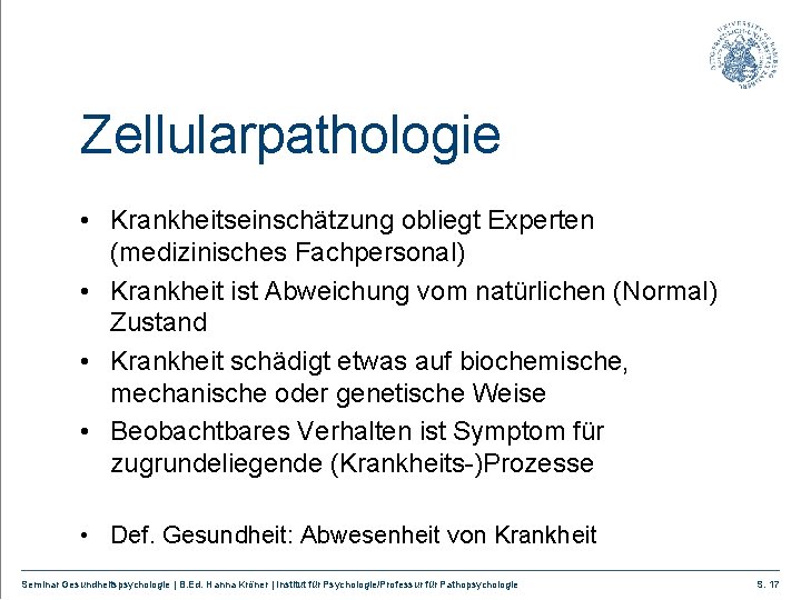 Zellularpathologie • Krankheitseinschätzung obliegt Experten (medizinisches Fachpersonal) • Krankheit ist Abweichung vom natürlichen (Normal)