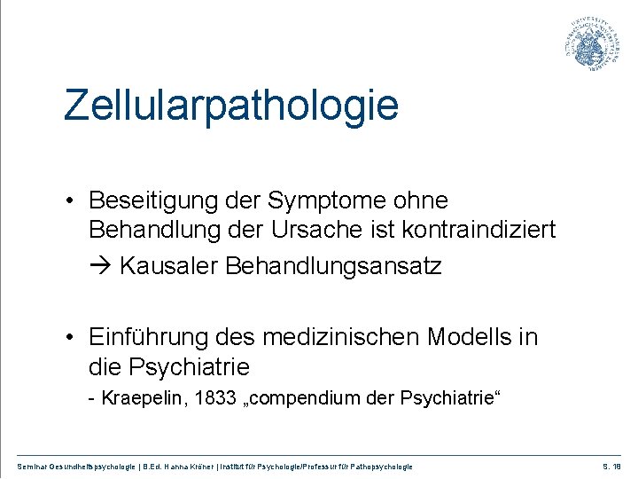 Zellularpathologie • Beseitigung der Symptome ohne Behandlung der Ursache ist kontraindiziert Kausaler Behandlungsansatz •