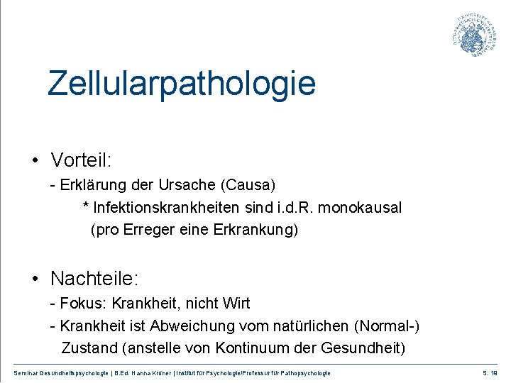 Zellularpathologie • Vorteil: - Erklärung der Ursache (Causa) * Infektionskrankheiten sind i. d. R.