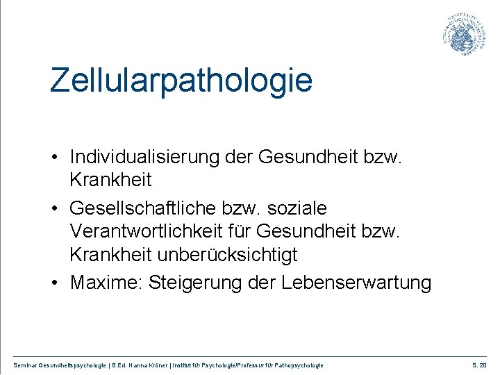 Zellularpathologie • Individualisierung der Gesundheit bzw. Krankheit • Gesellschaftliche bzw. soziale Verantwortlichkeit für Gesundheit