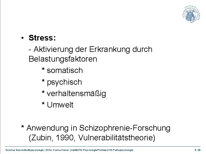  • Stress: - Aktivierung der Erkrankung durch Belastungsfaktoren * somatisch * psychisch *