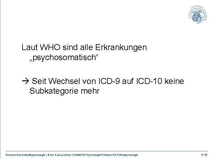 Laut WHO sind alle Erkrankungen „psychosomatisch“ Seit Wechsel von ICD-9 auf ICD-10 keine Subkategorie