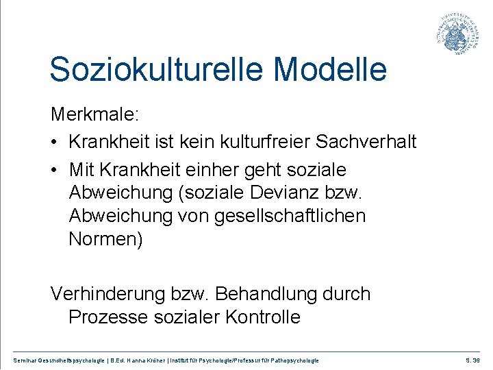 Soziokulturelle Modelle Merkmale: • Krankheit ist kein kulturfreier Sachverhalt • Mit Krankheit einher geht