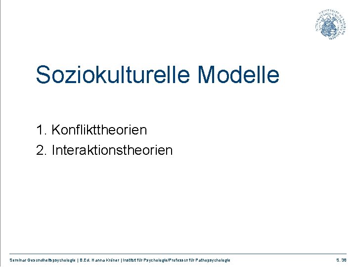 Soziokulturelle Modelle 1. Konflikttheorien 2. Interaktionstheorien Seminar Gesundheitspsychologie | B. Ed. Hanna Kröner |