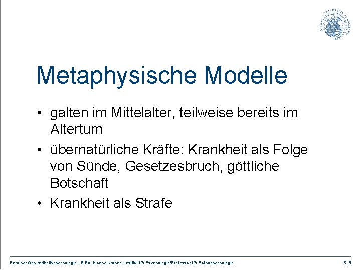 Metaphysische Modelle • galten im Mittelalter, teilweise bereits im Altertum • übernatürliche Kräfte: Krankheit