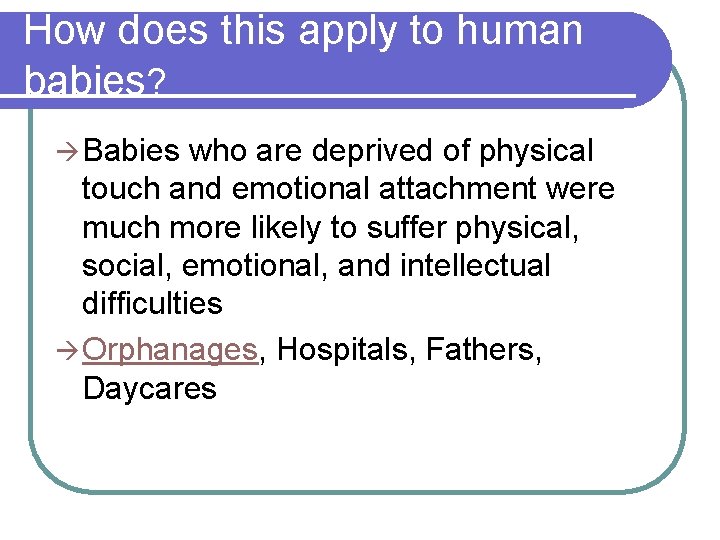 How does this apply to human babies? à Babies who are deprived of physical
