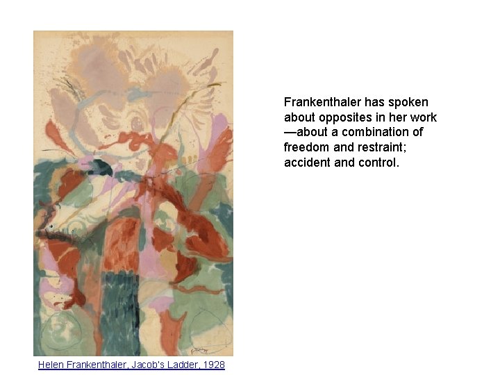 Frankenthaler has spoken about opposites in her work —about a combination of freedom and