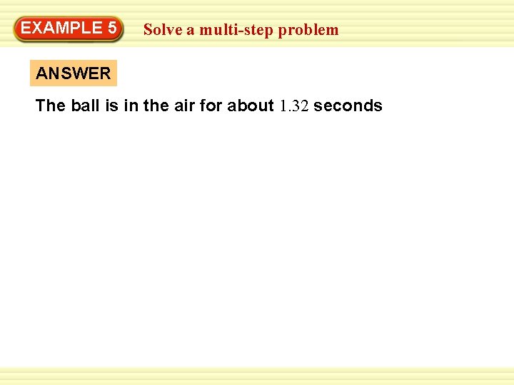 EXAMPLE Warm-Up 5 Exercises Solve a multi-step problem ANSWER The ball is in the