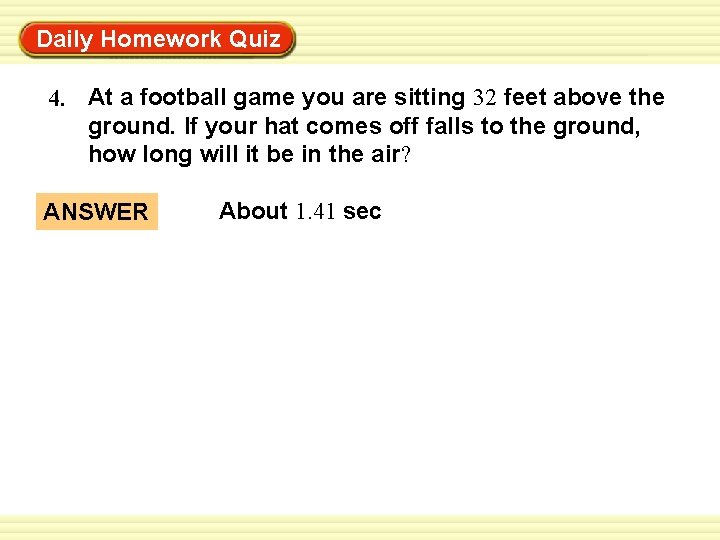 Daily Homework Quiz Warm-Up Exercises 4. At a football game you are sitting 32