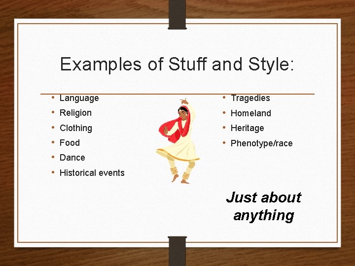 Examples of Stuff and Style: • • • Language Religion Clothing Food • •
