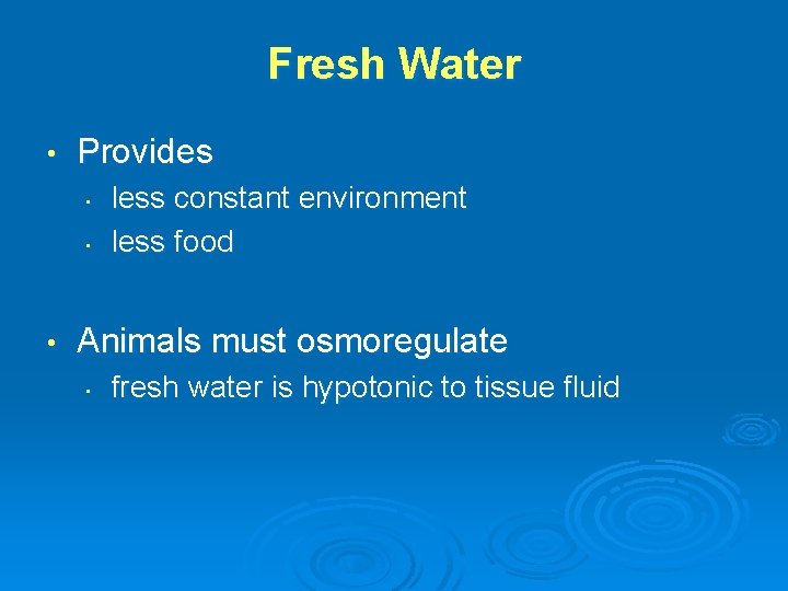 Fresh Water • Provides • • • less constant environment less food Animals must