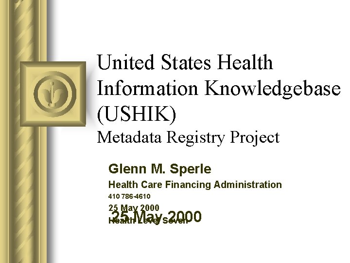 United States Health Information Knowledgebase (USHIK) Metadata Registry Project Glenn M. Sperle Health Care