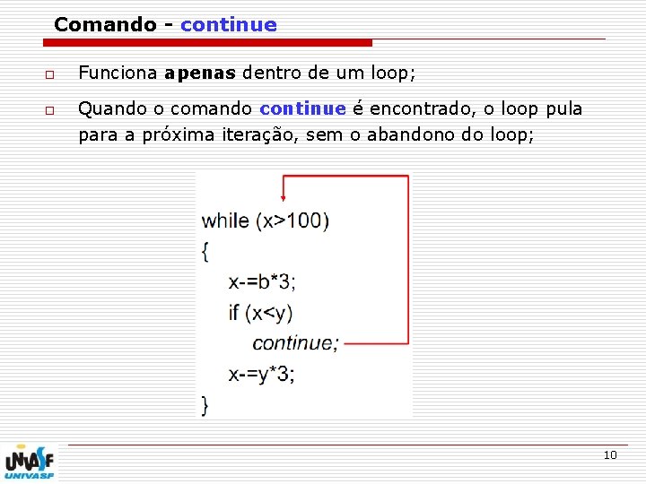 Comando - continue o o Funciona apenas dentro de um loop; Quando o comando