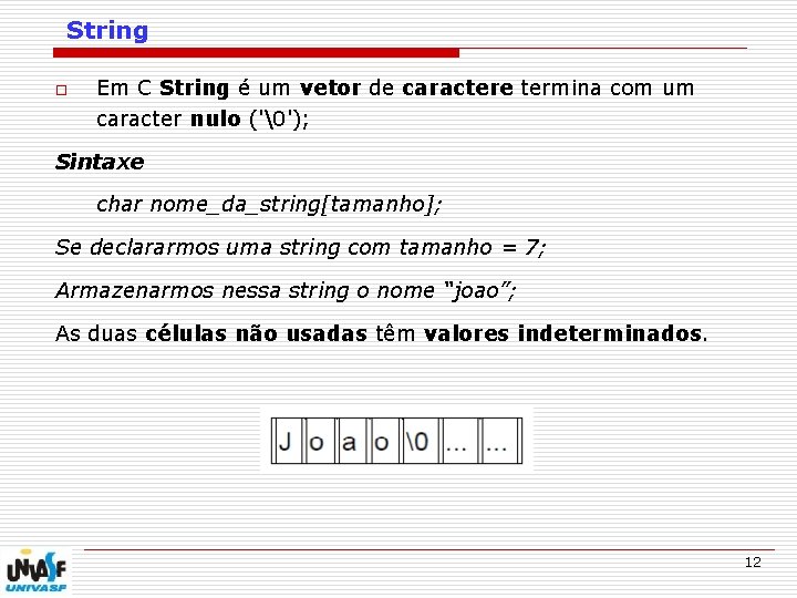 String o Em C String é um vetor de caractere termina com um caracter