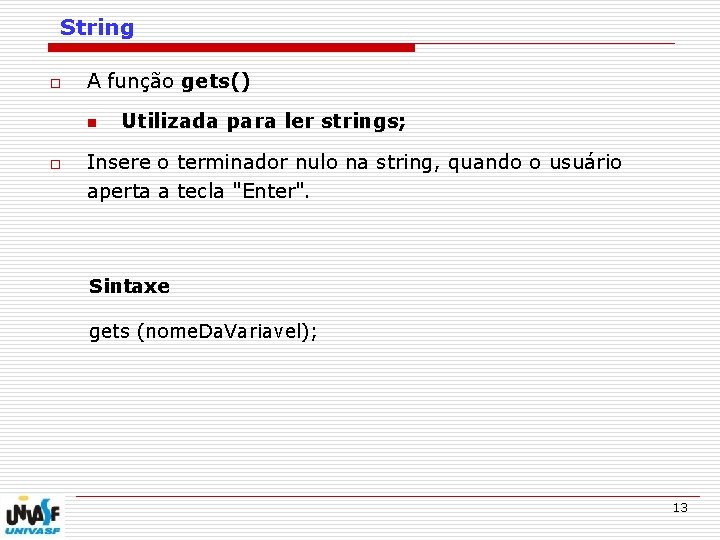 String o A função gets() n o Utilizada para ler strings; Insere o terminador