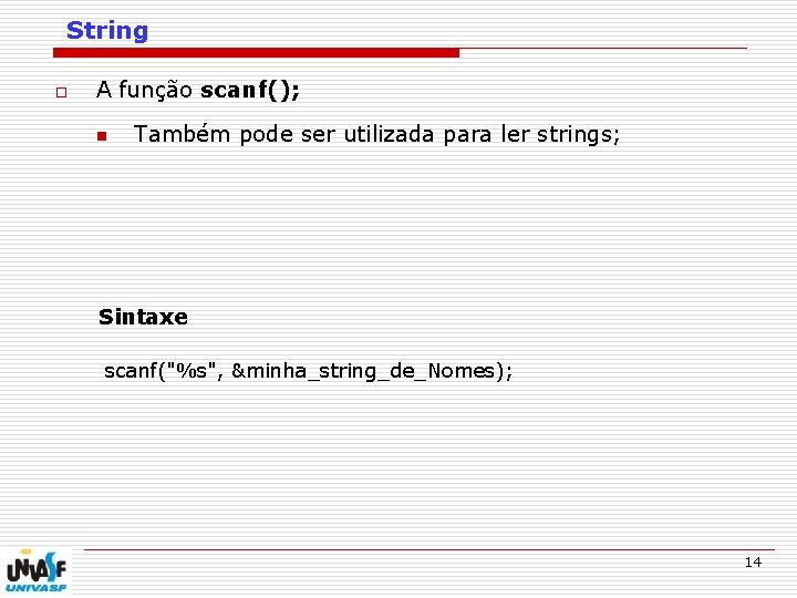 String o A função scanf(); n Também pode ser utilizada para ler strings; Sintaxe