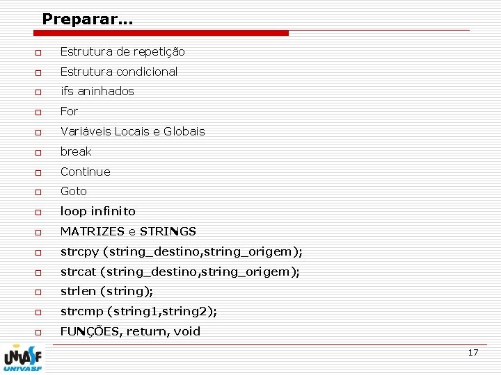 Preparar. . . o Estrutura de repetição o Estrutura condicional o ifs aninhados o