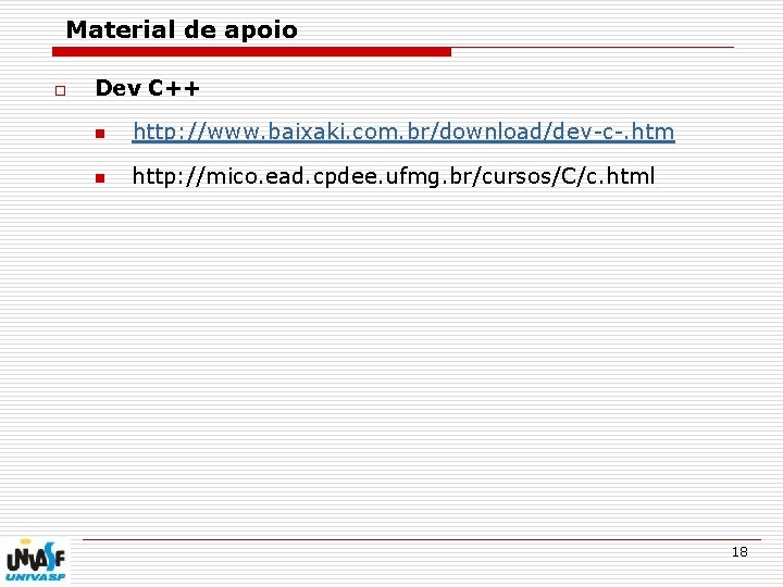 Material de apoio o Dev C++ n http: //www. baixaki. com. br/download/dev-c-. htm n