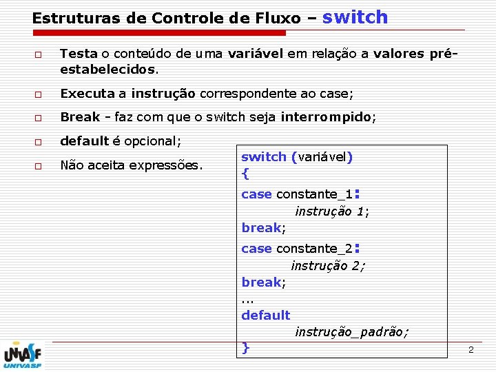 Estruturas de Controle de Fluxo – switch o Testa o conteúdo de uma variável