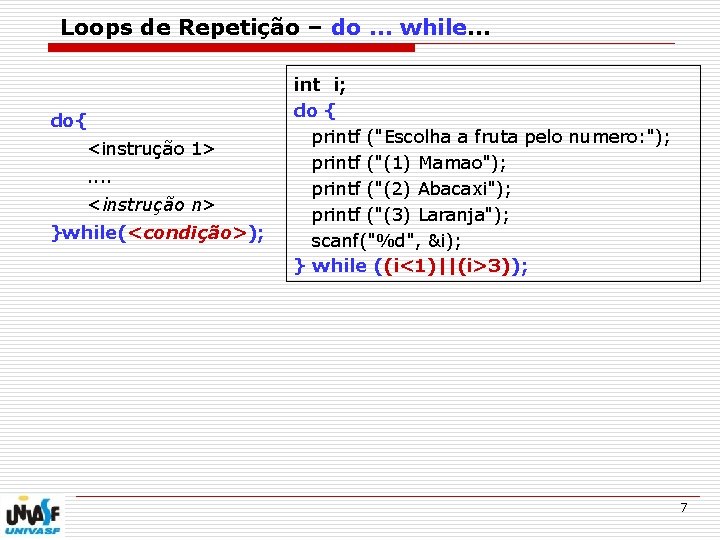 Loops de Repetição – do. . . while. . . do{ <instrução 1>. .
