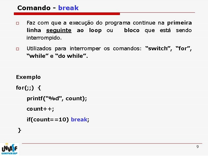 Comando - break o o Faz com que a execução do programa continue na